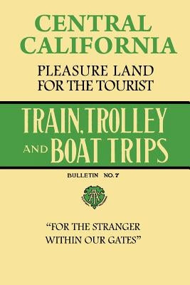Central California Pleasure Land For The Tourist - Train, Trolley And Boat Trips by Haughey, Stephen