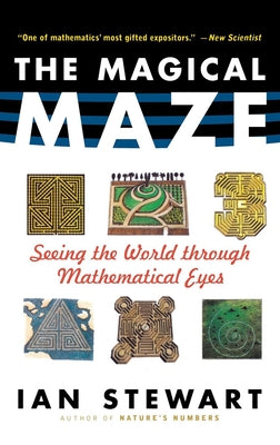 The Magical Maze: Seeing the World Through Mathematical Eyes by Stewart, Ian