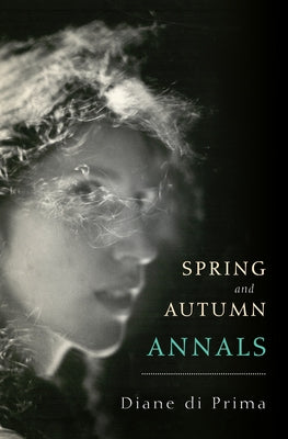 Spring and Autumn Annals: A Celebration of the Seasons for Freddie by Di Prima, Diane
