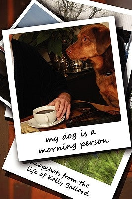 My Dog Is a Morning Person by Ballard, Kelly