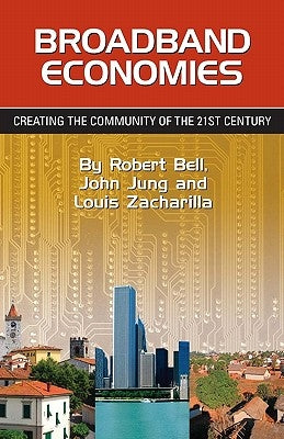 Broadband Economies: Creating the Community of the 21st Century by Jung, John