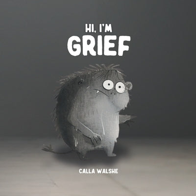 Hi, I'm Grief by Walshe, Calla