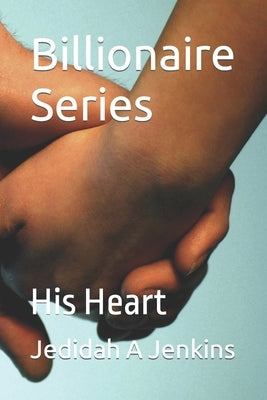 Billionaire Series: His Heart by Jenkins, Jedidah A.