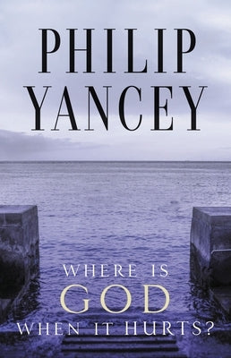 Where Is God When It Hurts? by Yancey, Philip