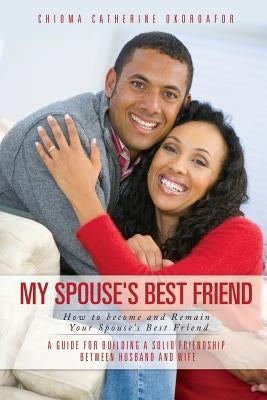 My Spouse's Best Friend by Okoroafor, Chioma Catherine