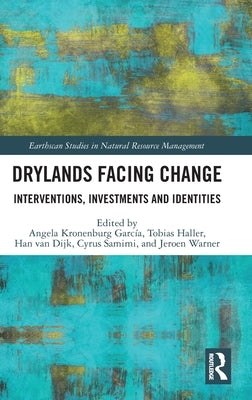 Drylands Facing Change: Interventions, Investments and Identities by García, Angela Kronenburg