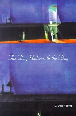 The Day Underneath the Day by Young, C. Dale