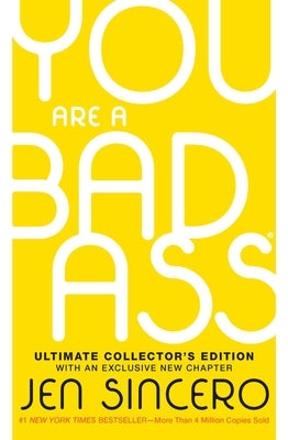 You Are a Badass(r) (Ultimate Collector's Edition): How to Stop Doubting Your Greatness and Start Living an Awesome Life by Sincero, Jen