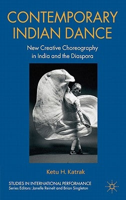 Contemporary Indian Dance: New Creative Choreography in India and the Diaspora by Katrak, K.