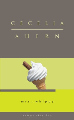 Mrs Whippy by Ahern, Cecelia