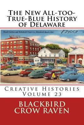 The New All-too-True-Blue History of Delaware by Raven, Blackbird Crow