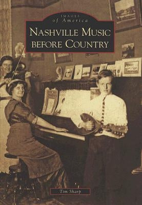 Nashville Music Before Country by Sharp, Tim