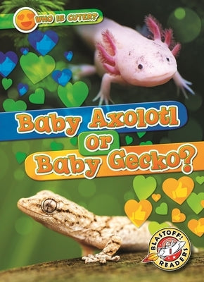 Baby Axolotl or Baby Gecko? by Schuh, Mari C.