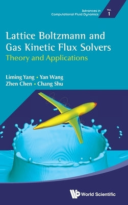 Lattice Boltzmann and Gas Kinetic Flux Solvers: Theory and Applications by Yang, Liming