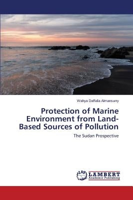 Protection of Marine Environment from Land-Based Sources of Pollution by Almansurry Wahya Daffalla