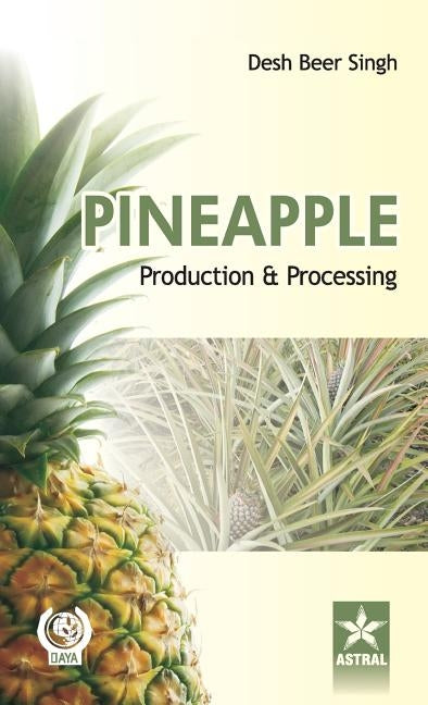 Pineapple: Production and Processing by Singh, Desh Beer
