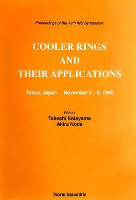 Cooler Rings and Their Applications - Proceedings of the 19th Ins Symposium by Katayama, T.