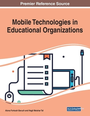 Mobile Technologies in Educational Organizations by Forkosh Baruch, Alona