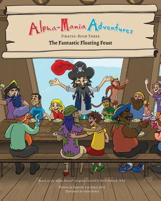 Alpha-Mania Adventures: The Fantastic Floating Feast: An Alliteration Book by Van Bakel, Danielle
