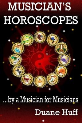 Musician's Horoscopes: ...by a Musician for Musicians by Huff, Duane