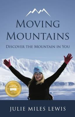 Moving Mountains - Discover the Mountain in You by Lewis, Julie Miles
