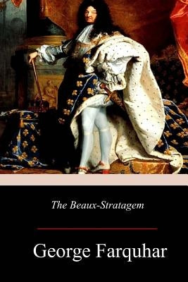 The Beaux-Stratagem by Farquhar, George