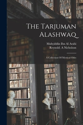 The Tarjuman Alashwaq by Al Arabi, Muhyiddin Ibn