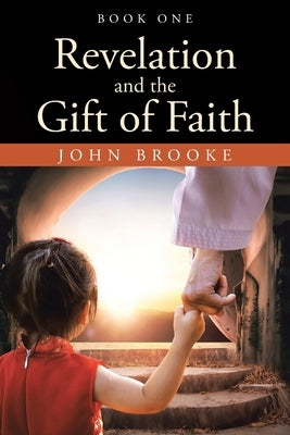 Revelation and the Gift of Faith: Book One by Brooke, John