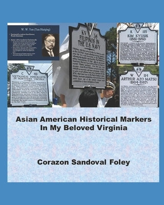 Asian American Historical Markers In My Beloved Virginia by Foley, Corazon Sandoval