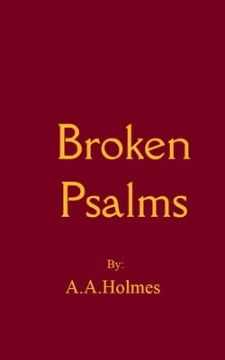 Broken Psalms by Holmes, Alexis A.