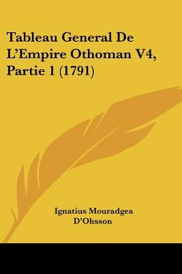 Tableau General De L'Empire Othoman V4, Partie 1 (1791) by D'Ohsson, Ignatius Mouradgea