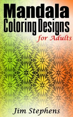 Mandala Coloring Designs for Adults by Stephens, Jim