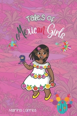 Tales of Mexican Girls: Mexican feminism for kids by Correa Silveira, Landy Marina