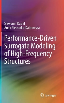 Performance-Driven Surrogate Modeling of High-Frequency Structures by Koziel, Slawomir