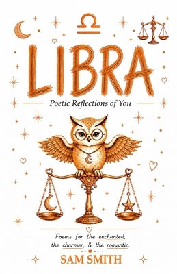Libra: Poetic Reflections of You by Smith, Sam