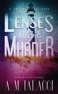 Lenses, Lust, and Murder: A Crystal Coast Case by Ialacci, A. M.