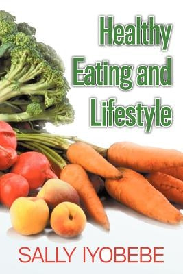 Healthy Eating and Lifestyle by Iyobebe, Sally