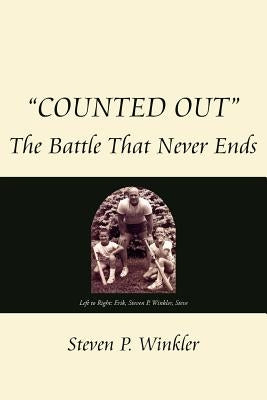 "Counted Out": The Battle That Never Ends by Winkler, Steven P.