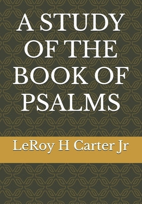A Study of the Book of Psalms by Carter, Leroy H., Jr.