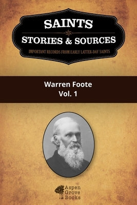 Saints, Stories & Sources: Warren Foote, Vol. 1 by Aspen Grove Books