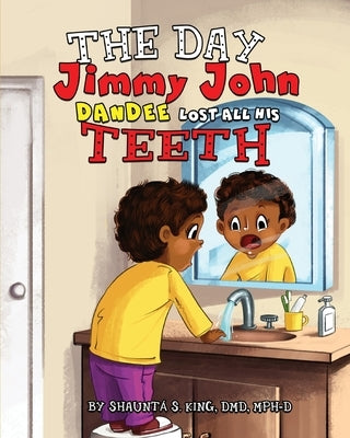 The Day Jimmy John Dandee Lost All His Teeth by King, Shauntá S.