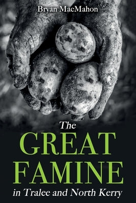 The Great Famine in Tralee and North Kerry by Macmahon, Bryan
