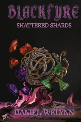 BlackFyre Shattered Shards: Book I of the BlackFyre Cycle by Welynn, Daniel
