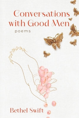 Conversations with Good Men by Swift, Bethel