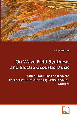 On Wave Field Synthesis and Electro-acoustic Music by Baalman, Marije