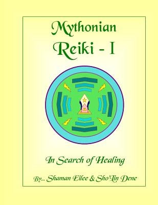 Mythonian Reiki - I: In Search Of Healing by Eilee, Shaman