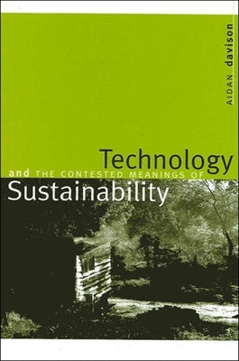 Technology and the Contested Meanings of Sustainability by Davison, Aidan