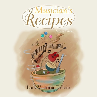 A Musician's Recipes: Strung Once by Treloar, Lucy Victoria