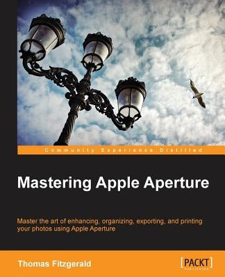 Mastering Apple Aperture 3.X by Fitzgerald, Thomas