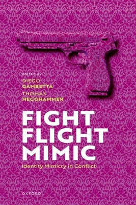 Fight, Flight, Mimic: Identity Mimicry in Conflict by Gambetta, Diego